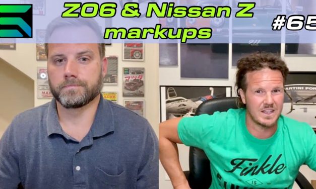 EP 65: Insane Z06 & Nissan Z markups