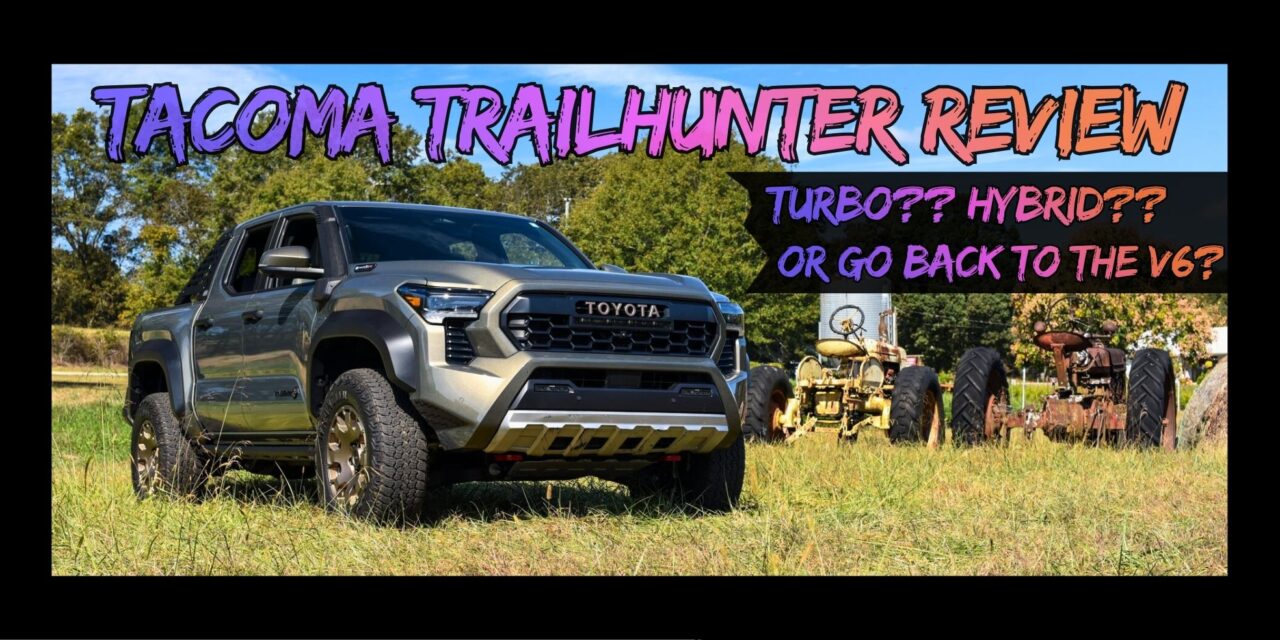 Tacoma Trailhunter Review – V6 vs Turbo vs Hybrid