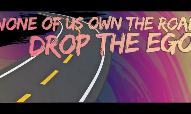 None of Us Own the Road – Drop Your Ego
