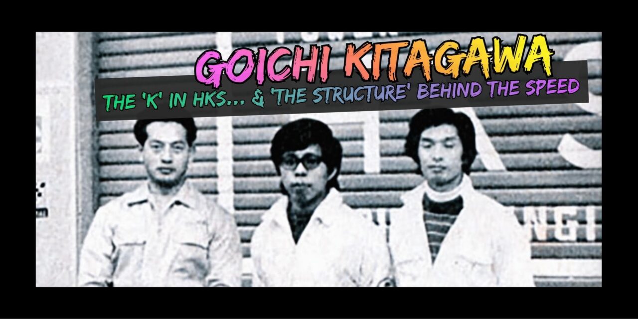 People You Should Know – Goichi Kitagawa – The Man Who Made HKS Work